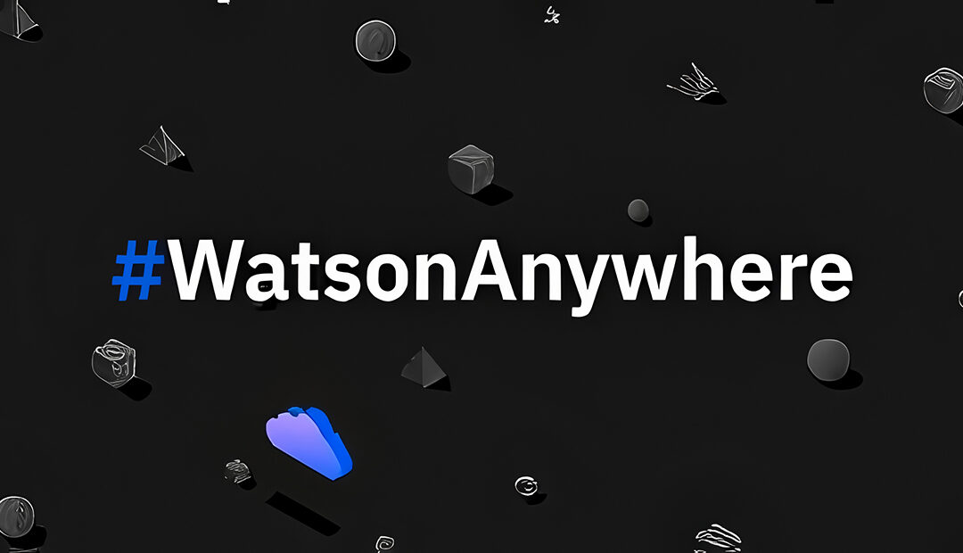 IBM Watson Now Available Anywhere